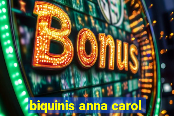 biquinis anna carol